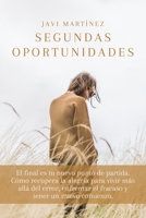 SEGUNDAS OPORTUNIDADES: El final es tu nuevo punto de partida. Cómo recupera la alegría para vivir más allá del error, enfrentar el fracaso y tener un nuevo comienzo. B0923WLKDL Book Cover