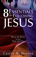 8 Essentials for Following Jesus: How to Walk the Walk not just Talk the Talk 0768437792 Book Cover
