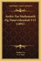 Archiv Fur Mathematik Og Naturvidenskab V15 (1892) 1168122244 Book Cover