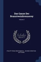 Das Ganze Der Branntweinbrennerey; Volume 2 1377124517 Book Cover