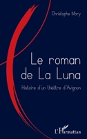 Le roman de la Luna: Histoire d'un théâtre d'Avignon (French Edition) 2343202931 Book Cover