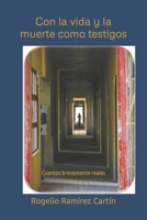 Con la vida y la muerte como testigos: Cuentos brevemente reales 1070835706 Book Cover