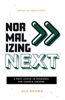 Normalizing Next(TM): A Post-COVID-19 Resource for Church Leaders: A Post-COVID-19 Resource for Church Leaders 1088038204 Book Cover