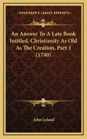 An Answer To A Late Book Intitled, Christianity As Old As The Creation, Part 1 1436768527 Book Cover