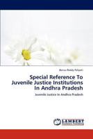 Special Reference To Juvenile Justice Institutions In Andhra Pradesh: Juvenile Justice In Andhra Pradesh 3659205478 Book Cover