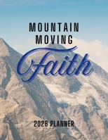 Mountain Moving Faith: 2026 Christian Planner with Weekly Bible Verses to Motivate and Inspire B0F4WZKR6Y Book Cover