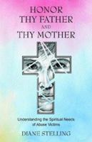 Honor Thy Father and Thy Mother: Understanding the Spiritual Needs of Abuse Victims 1880292904 Book Cover