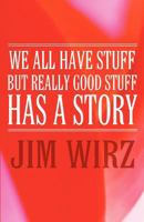 We All Have Stuff But Really Good Stuff Has a Story 1462686338 Book Cover