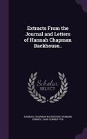 Extracts from the Journal and Letters of Hannah Chapman Backhouse 0548713839 Book Cover