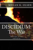 Discidium: The War: Welcome to the end of us. 1502983044 Book Cover