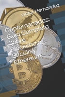 Criptomonedas: Guía Completa Sobre Blockchain, Bitcoin y Ethereum (Spanish Edition) B084QLBSMC Book Cover