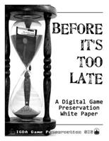 Before It's Too Late: A Digital Game Preservation White Paper 0557053226 Book Cover