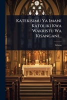 Katekisimu Ya Imani Katoliki Kwa Wakristu Wa Kisangani... (Swahili Edition) 1024931315 Book Cover