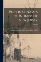 Personal Names of Indians of New Jersey: Being a List of Six Hundred and Fifty Such Names, Gleaned Mostly From Indians Deeds of the Seventeenth Century 101725513X Book Cover