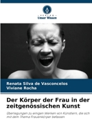 Der Körper der Frau in der zeitgenössischen Kunst: Überlegungen zu einigen Werken von Künstlern, die sich mit dem Thema Frauenkörper befassen 6206000915 Book Cover