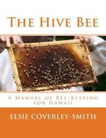 The Hive Bee: A Manual of Bee-Keeping for Hawaii 1986517667 Book Cover