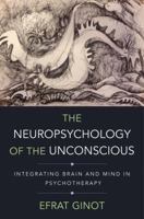 The Neuropsychology of the Unconscious: Integrating Brain and Mind in Psychotherapy 0393709019 Book Cover