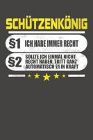 Sch�tzenk�nig �1 Ich Habe Immer Recht �2 Sollte Ich Einmal Nicht Recht Haben, Tritt Ganz Automatisch �1 In Kraft: Praktischer Wochenplaner f�r ein ganzes Jahr ohne festes Datum 1081342501 Book Cover