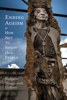 Ending Ageism, or How Not to Shoot Old People 0813589282 Book Cover