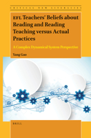 EFL Teachers' Beliefs about Reading and Reading Teaching versus Actual Practices A Complex Dynamical System Perspective 9004506527 Book Cover