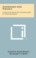 Schoolmen and Politics: A Study of State Aid to Education in the Northeast 1258429691 Book Cover