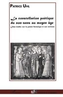LA CONSTELLATION POETIQUE DU NON-SENS AU MOYEN ÂGE: Onze études sur la poésie fatrasique et ses environs 2738483488 Book Cover