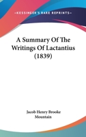 A Summary Of The Writings Of Lactantius 1104601575 Book Cover