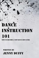 Dance Instruction 101: Tips to become a top Dance Educator 1320411207 Book Cover