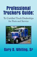 Professional Truckers Guide: To Certified Truck Dealerships for Parts and Service 1441582169 Book Cover