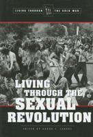 Living Through the Sexual Revolution (Living Through the Cold War) 0737729139 Book Cover