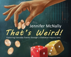 That's Weird!: Exploring Everyday Events through a Statistical Inquiry Lens B0GR5Z8L3Z Book Cover