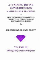 Attaining Divine Consciousness Volume III, the Risen Consciousness!: A Collection of Inspirational Talks & Teachings of the Reverend Dr. Linda de Coff 1724450085 Book Cover