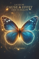 La Loi de Cause à Effet : Crée Ta Réalité (French Edition) B0F74H65VH Book Cover