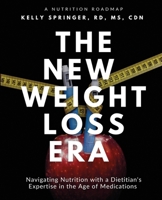 The New Weight Loss Era: Navigating Nutrition with a Dietitian's Expertise in the Age of Medications 1917613598 Book Cover