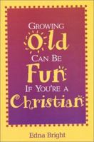 Growing Old Can Be Fun If You're a Christian 1577362942 Book Cover