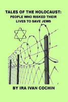 Tales of the Holocaust: People Who Risked Their Lives To Save Jews 1494320150 Book Cover