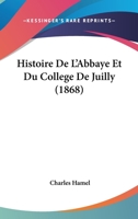 Histoire de l'abbaye et du collège de Juilly, etc 1241747121 Book Cover