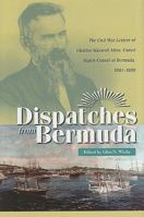 Dispatches from Bermuda: The Civil War Letters of Charles Maxwell Allen, U.s. Consul at Bermuda, 1861-1888 (Civil War in the North) 0873389387 Book Cover