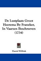 De Lustplaats Groot Heerema By Franeker, In Vaarzen Beschreeven (1734) 1104725657 Book Cover