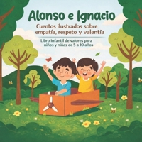 Alonso e Ignacio: Cuentos ilustrados sobre empatía, respeto y valentía: Libro infantil de valores para niños y niñas de 5 a 10 años: 4 cuentos ... con Valores y Emociones) (Spanish Edition) B0GSVP8CFN Book Cover