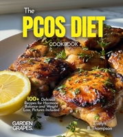 The PCOS Diet Cookbook: 100+ Delicious Recipes for Hormone Balance and Weight Loss, Pictures Included B0FQWPSQJF Book Cover