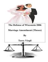 The Defense of Wisconsin 2006 Marriage Amendment (Theses): Theses 1718787634 Book Cover