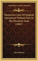 Numerous Cases of Surgical Operations Without Pain in the Mesmeric State: Mesmerism in India: The Philosopy of Sleep 1120659159 Book Cover