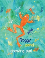 Froggy Pond Drawing Pad: A creative sketchbook for young children 1692364669 Book Cover