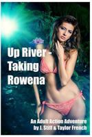 Up River - Taking Rowena: (Innocent Ingenue Succumbs to Roguish Charms of Jungle Guide While Searching for Her Fiance) 1725689529 Book Cover