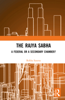 The Rajya Sabha: A Federal or a Secondary Chamber? 1032383119 Book Cover