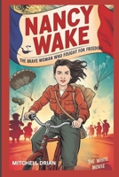 Nancy Wake: The Brave Woman Who Fought for Freedom B0F3VX84XY Book Cover
