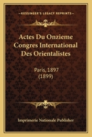 Actes Du Onzieme Congres International Des Orientalistes: Paris, 1897 (1899) 1160769761 Book Cover