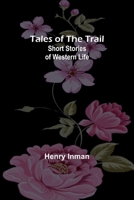 Tales of the Trail; Short Stories of Western Life 9357921117 Book Cover