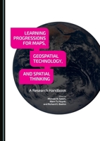 Learning Progressions for Maps, Geospatial Technology, and Spatial Thinking: A Research Handbook 1443874272 Book Cover